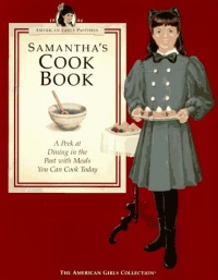 Samantha's Cookbook: A Peek at Dining in the Past with Meals You Can Cook Today (American Girls Pastimes)