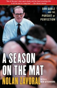 A Season on the Mat: Dan Gable and the Pursuit of Perfection A Season on the Mat: Dan Gable and the Pursuit of Perfection