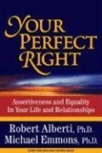 Your Perfect Right: Assertiveness and Equality in Your Life and Relationships (9th Edition) Your Perfect Right: Assertiveness and Equality in Your Life and Relationships (9th Edition)