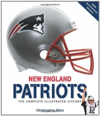 New England Patriots: The Complete Illustrated History New England Patriots: The Complete Illustrated History