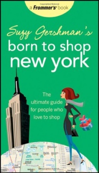 Suzy Gershman's Born to Shop New York: The Ultimate Guide for People Who Love to Shop