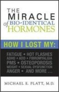 The Miracle of Bio-Identical Hormones, 2nd edition The Miracle of Bio-Identical Hormones, 2nd edition
