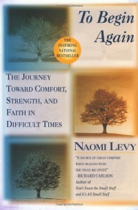 To Begin Again: The Journey Toward Comfort, Strength, and Faith in Difficult Times To Begin Again: The Journey Toward Comfort, Strength, and Faith in Difficult Times