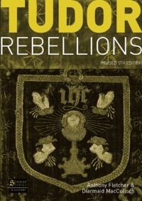 Tudor Rebellions, 5th Revised Edition Tudor Rebellions, 5th Revised Edition