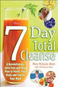 The Seven-Day Total Cleanse: A Revolutionary New Juice Fast and Yoga Plan to Purify Your Body and Clarify the Mind The Seven-Day Total Cleanse: A Revolutionary New Juice Fast and Yoga Plan to Purify Your Body and Clarify the Mind