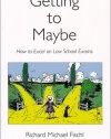 Getting To Maybe: How to Excel on Law School Exams