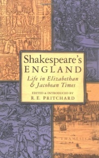 Shakespeare's England: Life in Elizabethan & Jacobean Times Shakespeare's England: Life in Elizabethan & Jacobean Times