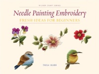 Needle Painting Embroidery: Fresh Ideas for Beginners (Milner Craft Series) Needle Painting Embroidery: Fresh Ideas for Beginners (Milner Craft Series)