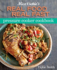 Miss Vickie's Real Food Real Fast Pressure Cooker