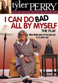 Tyler Perry's I Can Do Bad All By Myself: The Play Tyler Perry's I Can Do Bad All By Myself: The Play