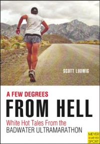 A Few Degrees from Hell: White Hot Tales from the Badwater Ultramarathon A Few Degrees from Hell: White Hot Tales from the Badwater Ultramarathon