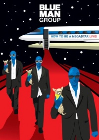 Blue Man Group: How to Be a Megastar Live! Blue Man Group: How to Be a Megastar Live!