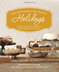 Gluten-Free and Vegan Holidays: Celebrating the Year with Simple, Satisfying Recipes and Menus Gluten-Free and Vegan Holidays: Celebrating the Year with Simple, Satisfying Recipes and Menus