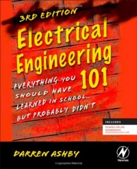 Electrical Engineering 101, Third Edition: Everything You Should Have Learned in School...but Probably Didn't Electrical Engineering 101, Third Edition: Everything You Should Have Learned in School...but Probably Didn't
