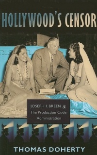 Hollywood's Censor: Joseph I. Breen and the Production Code Administration Hollywood's Censor: Joseph I. Breen and the Production Code Administration