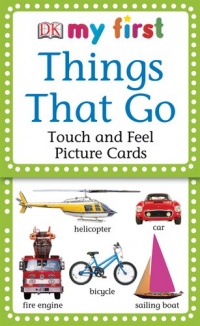 My First Touch & Feel Picture Cards: Things that Go (MY 1ST T&F PICTURE CARDS) My First Touch & Feel Picture Cards: Things that Go (MY 1ST T&F PICTURE CARDS)