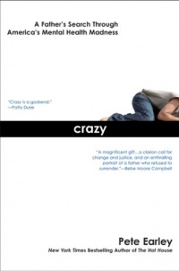 Crazy: A Father's Search Through America's Mental Health Madness Crazy: A Father's Search Through America's Mental Health Madness