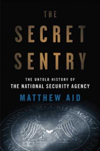 The Secret Sentry: The Untold History of the National Security Agency The Secret Sentry: The Untold History of the National Security Agency