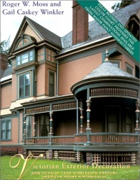 Victorian Exterior Decoration: How to Paint Your Nineteenth-Century American House Historically Victorian Exterior Decoration: How to Paint Your Nineteenth-Century American House Historically