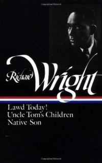 Richard Wright : Early Works : Lawd Today! / Uncle Tom's Children / Native Son (Library of America) Richard Wright : Early Works : Lawd Today! / Uncle Tom's Children / Native Son (Library of America)