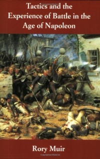Tactics and the Experience of Battle in the Age of Napoleon Tactics and the Experience of Battle in the Age of Napoleon