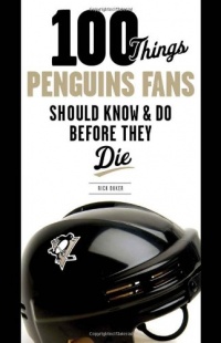 100 Things Penguins Fans Should Know & Do Before They Die (100 Things...Fans Should Know) 100 Things Penguins Fans Should Know & Do Before They Die (100 Things...Fans Should Know)