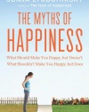 The Myths of Happiness: What Should Make You Happy, but Doesn't, What Shouldn't Make You Happy, but Does