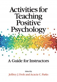 Activities for Teaching Positive Psychology: A Guide for Instructors Activities for Teaching Positive Psychology: A Guide for Instructors