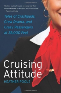 Cruising Attitude: Tales of Crashpads, Crew Drama, and Crazy Passengers at 35,000 Feet Cruising Attitude: Tales of Crashpads, Crew Drama, and Crazy Passengers at 35,000 Feet