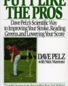 Putt Like the Pros: Dave Pelz's Scientific Way to Improving Your Stroke, Reading Greens, and Lowering Your Score