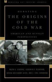 Debating the Origins of the Cold War: American and Russian Perspectives (Debating Twentieth-Century America) Debating the Origins of the Cold War: American and Russian Perspectives (Debating Twentieth-Century America)