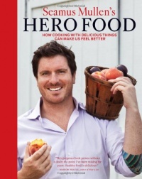 Seamus Mullen's Hero Food: How Cooking with Delicious Things Can Make Us Feel Better Seamus Mullen's Hero Food: How Cooking with Delicious Things Can Make Us Feel Better
