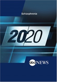 ABC News 20/20 Schizophrenia ABC News 20/20 Schizophrenia