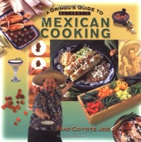 A Gringo's Guide to Authentic Mexican Cooking (Cookbooks and Restaurant Guides) A Gringo's Guide to Authentic Mexican Cooking (Cookbooks and Restaurant Guides)