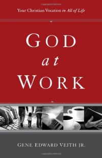 God at Work (Redesign): Your Christian Vocation in All of Life God at Work (Redesign): Your Christian Vocation in All of Life