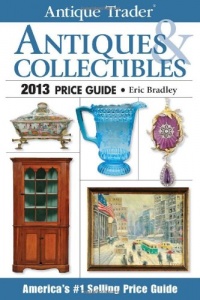 Antique Trader Antiques & Collectibles Price Guide 2013 (Antique Trader Antiques and Collectibles Price Guide) Antique Trader Antiques & Collectibles Price Guide 2013 (Antique Trader Antiques and Collectibles Price Guide)