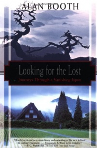 Looking for the Lost: Journeys Through a Vanishing Japan (Kodansha Globe) Looking for the Lost: Journeys Through a Vanishing Japan (Kodansha Globe)