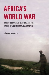 Africa's World War: Congo, the Rwandan Genocide, and the Making of a Continental Catastrophe Africa's World War: Congo, the Rwandan Genocide, and the Making of a Continental Catastrophe