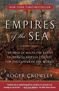 Empires of the Sea: The Siege of Malta, the Battle of Lepanto, and the Contest for the Center of the World Empires of the Sea: The Siege of Malta, the Battle of Lepanto, and the Contest for the Center of the World