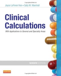 Clinical Calculations: With Applications to General and Specialty Areas, 7e