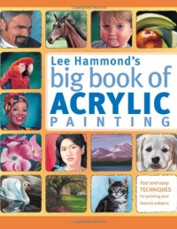 Lee Hammond's Big Book of Acrylic Painting: Fast, easy techniques for painting your favorite subjects Lee Hammond's Big Book of Acrylic Painting: Fast, easy techniques for painting your favorite subjects