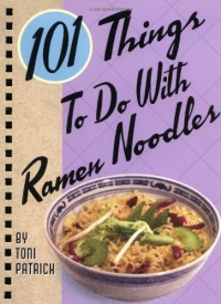 101 Things to Do with Ramen Noodles 101 Things to Do with Ramen Noodles