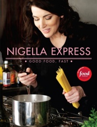 Nigella Express: 130 Recipes for Good Food, Fast Nigella Express: 130 Recipes for Good Food, Fast