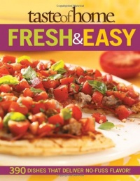Taste of Home: Fresh & Easy: 390 Dishes That Deliver No Fuss Flavor! Taste of Home: Fresh & Easy: 390 Dishes That Deliver No Fuss Flavor!