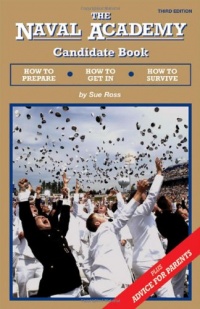 The Naval Academy Candidate Book: How to Prepare, How to Get In, How to Survive The Naval Academy Candidate Book: How to Prepare, How to Get In, How to Survive