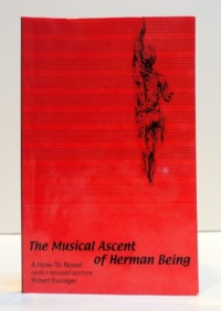 The Musical Ascent of Herman Being: A How-To Novel The Musical Ascent of Herman Being: A How-To Novel