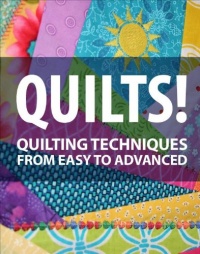 Quilts! Quilting Techniques from Easy To Advanced