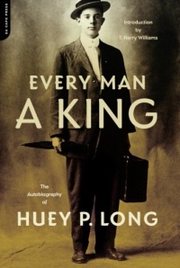 Every Man A King: The Autobiography Of Huey P. Long Every Man A King: The Autobiography Of Huey P. Long