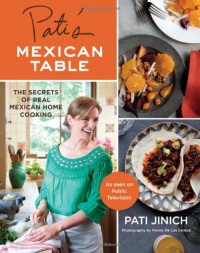 Pati's Mexican Table: The Secrets of Real Mexican Home Cooking