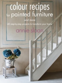 Colour Recipes for Painted Furniture and More Colour Recipes for Painted Furniture and More